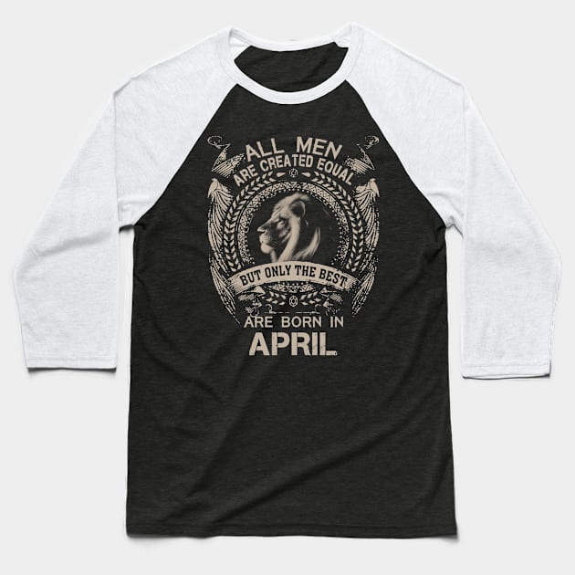 Lion All Men Are Created Equal But Only The Best Are Born In April Baseball T-Shirt by Hsieh Claretta Art